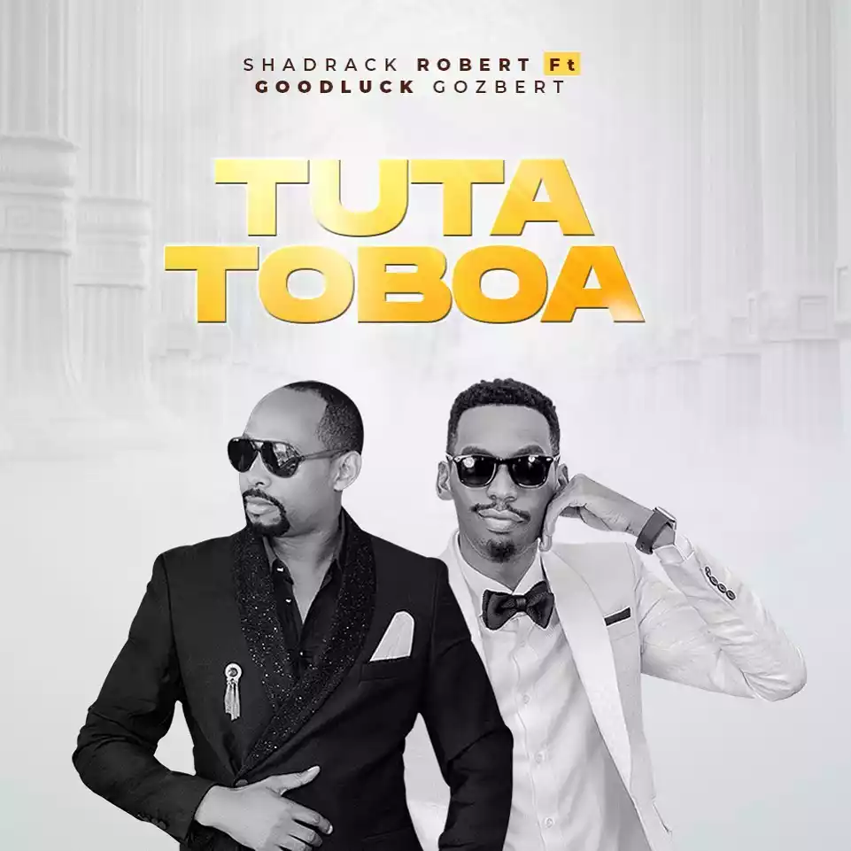 Shadrack Robert ft Goodluck Gozbert - Tutatoboa Mp3 Download